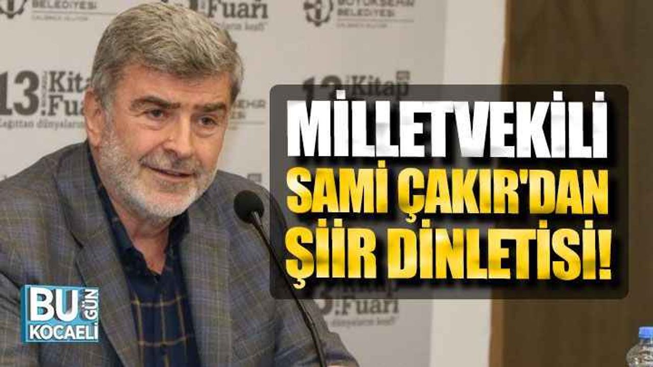 Milletvekili Sami Çakır'dan şiir dinletisi!